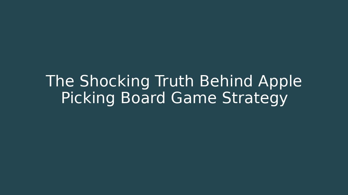 The Shocking Truth Behind Apple Picking Board Game Strategy - Create More Assets