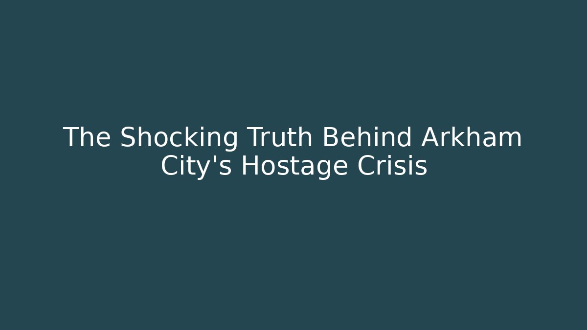 The Shocking Truth Behind Arkham City's Hostage Crisis - Create More Assets