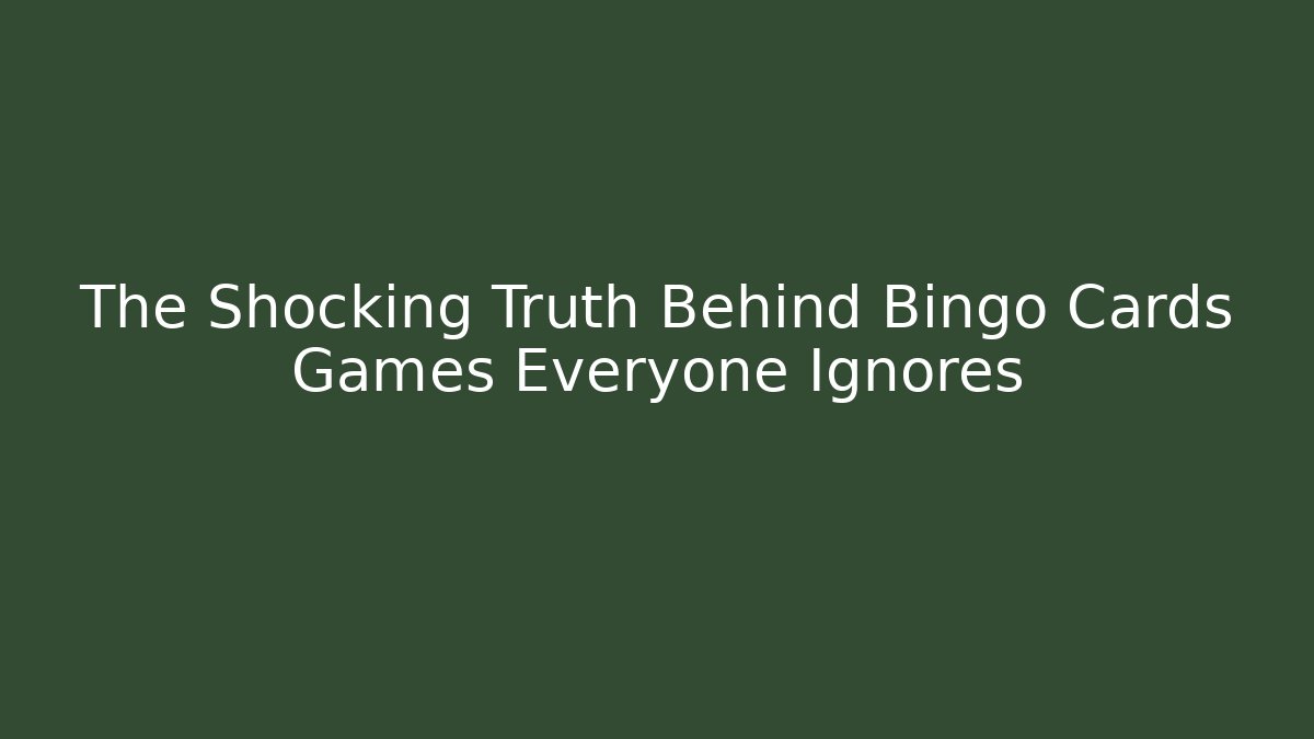 The Shocking Truth Behind Bingo Cards Games Everyone Ignores