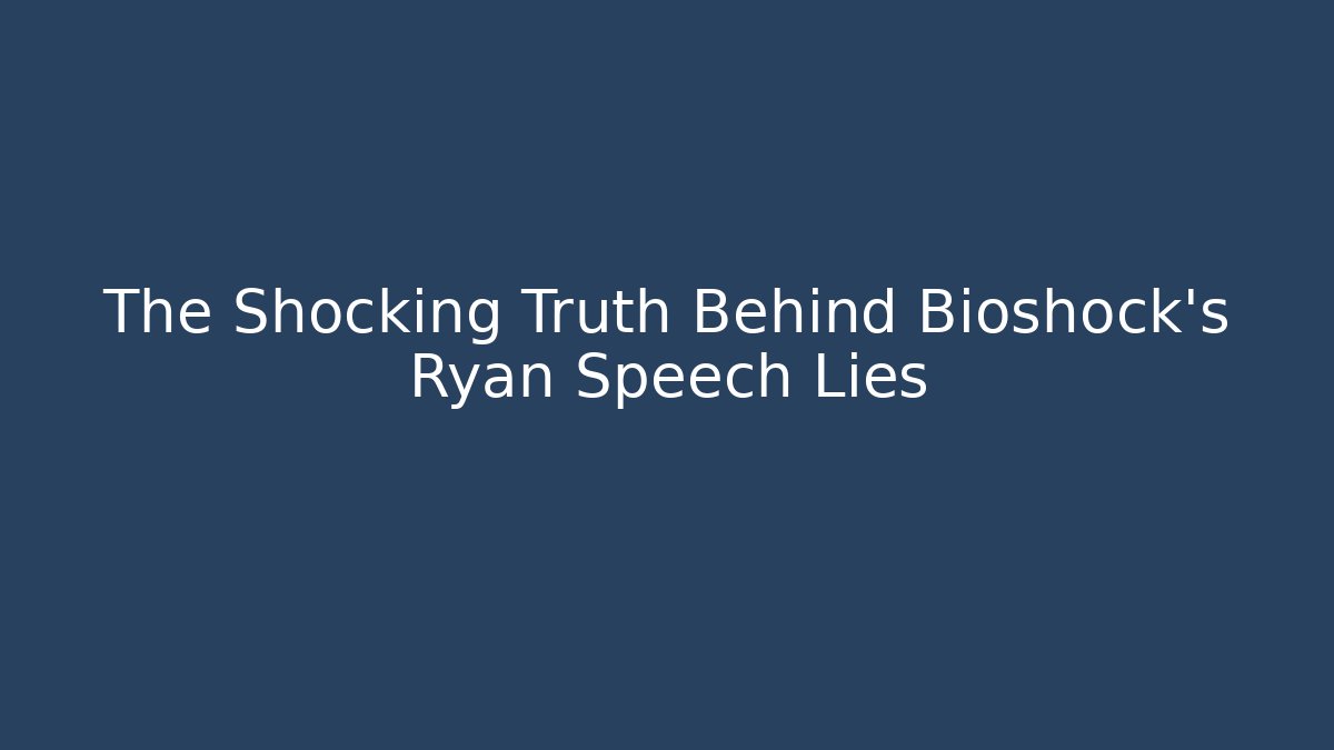 The Shocking Truth Behind Bioshock's Ryan Speech Lies - Create More Assets