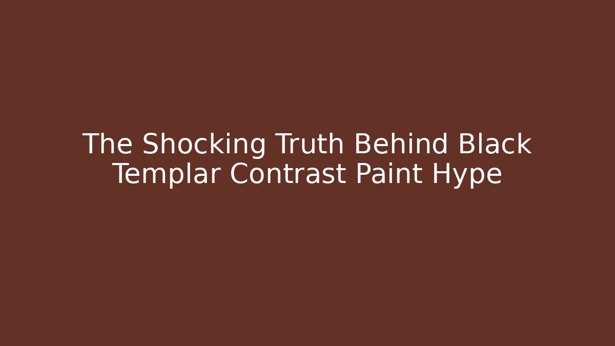 The Shocking Truth Behind Black Templar Contrast Paint Hype