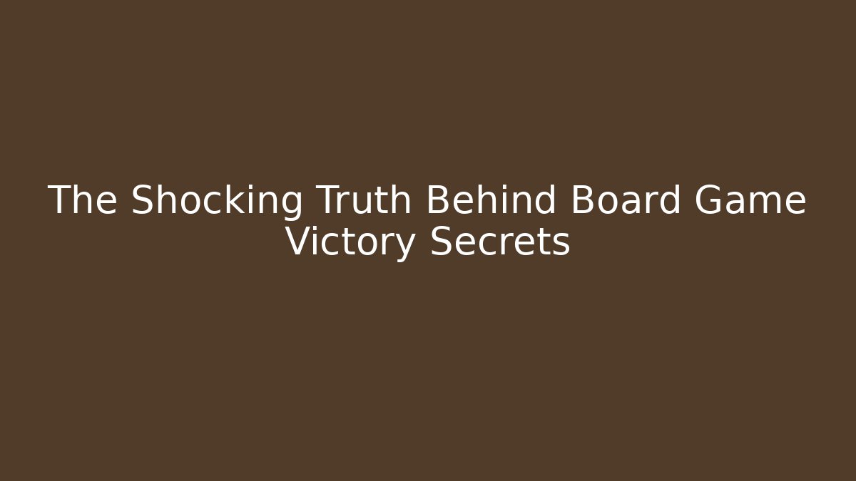 The Shocking Truth Behind Board Game Victory Secrets - Create More Assets