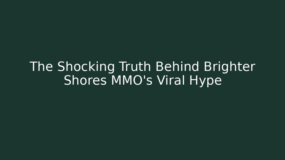 The Shocking Truth Behind Brighter Shores MMO's Viral Hype