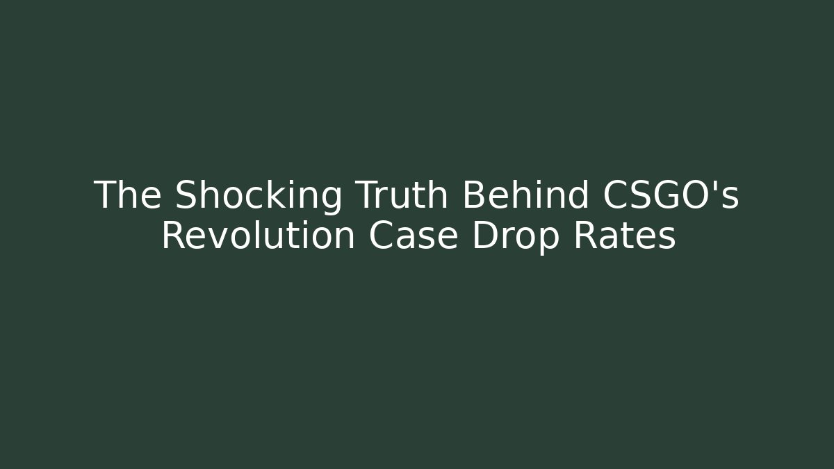 The Shocking Truth Behind CSGO's Revolution Case Drop Rates