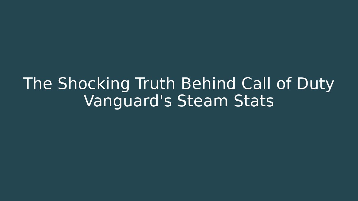 The Shocking Truth Behind Call of Duty Vanguard's Steam Stats