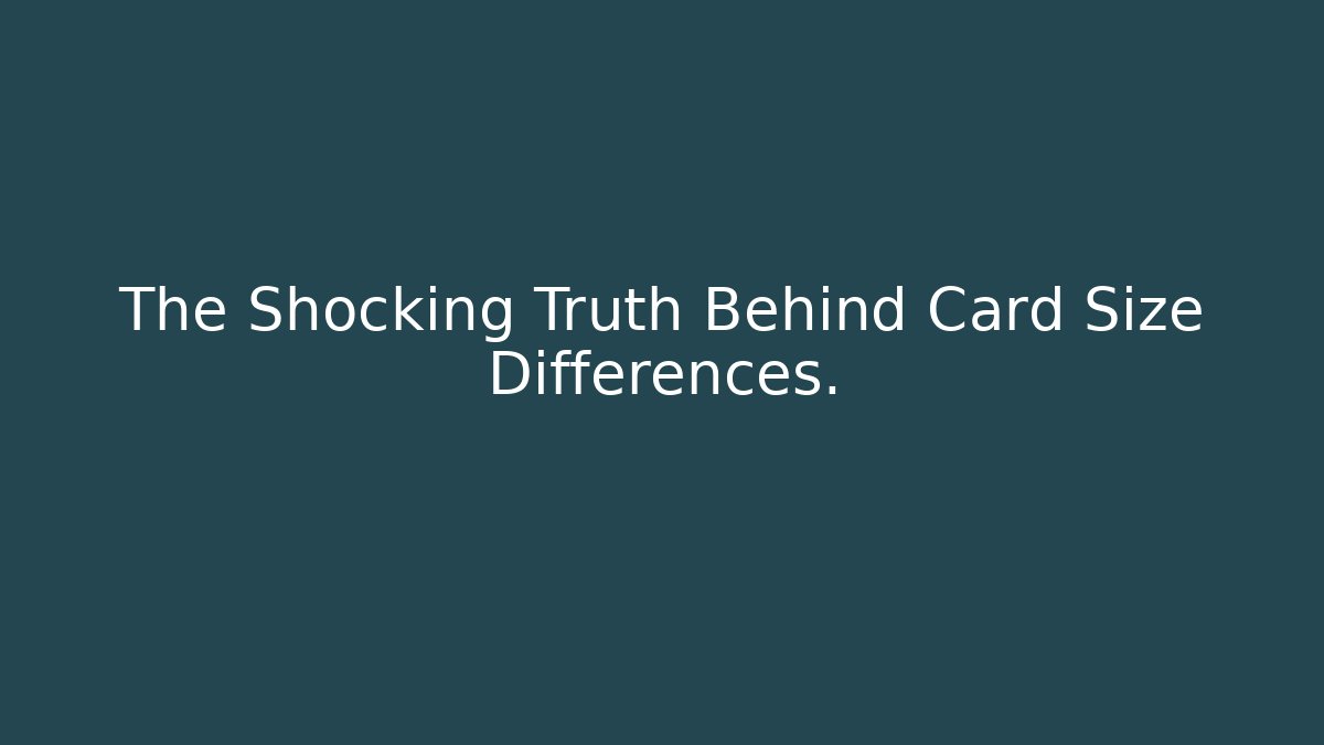 The Shocking Truth Behind Card Size Differences. - Create More Assets