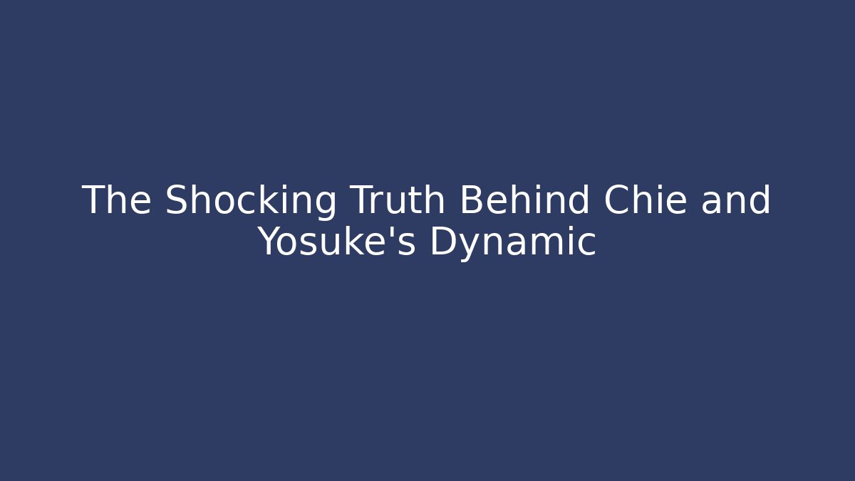 The Shocking Truth Behind Chie and Yosuke's Dynamic - Create More Assets