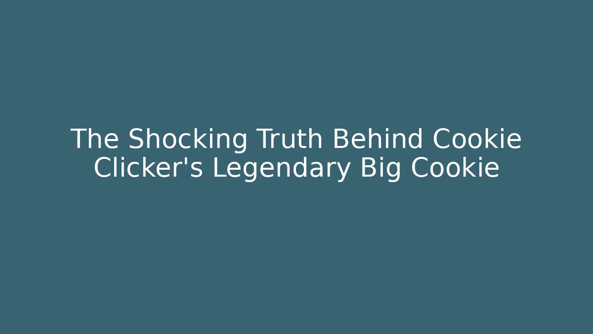 The Shocking Truth Behind Cookie Clicker’s Legendary Big Cookie - Create More Assets