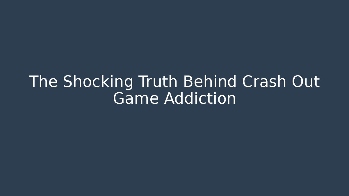 The Shocking Truth Behind Crash Out Game Addiction - Create More Assets