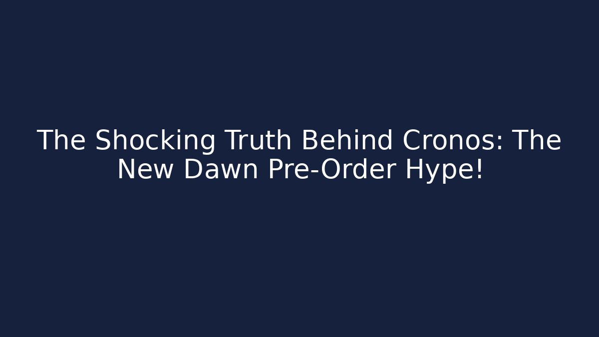 The Shocking Truth Behind Cronos: The New Dawn Pre-Order Hype!