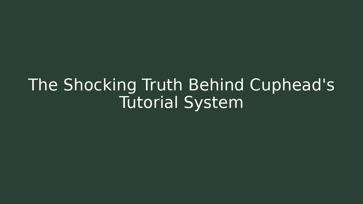 The Shocking Truth Behind Cuphead's Tutorial System
