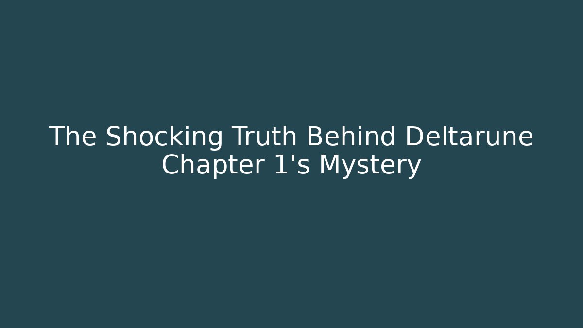 The Shocking Truth Behind Deltarune Chapter 1's Mystery