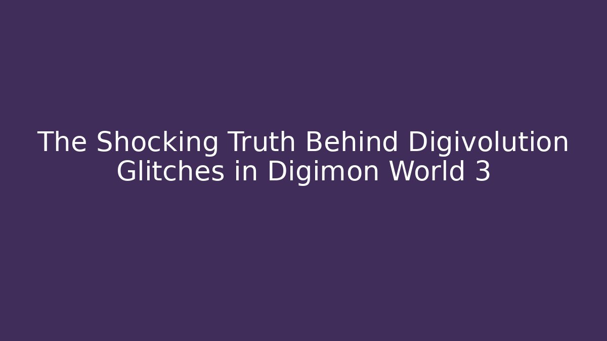 The Shocking Truth Behind Digivolution Glitches in Digimon World 3