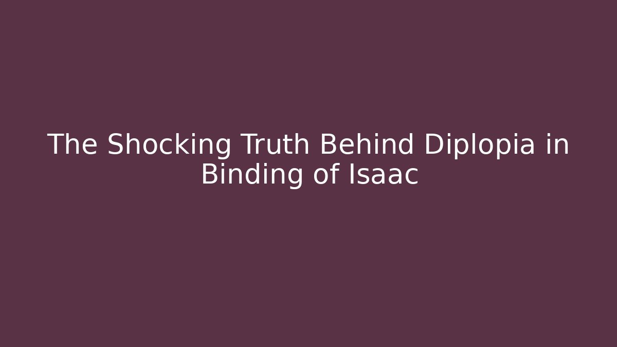 The Shocking Truth Behind Diplopia in Binding of Isaac