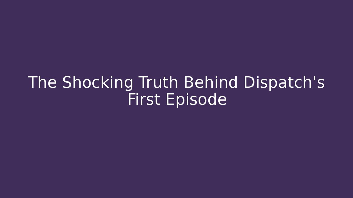 The Shocking Truth Behind Dispatch's First Episode - Create More Assets