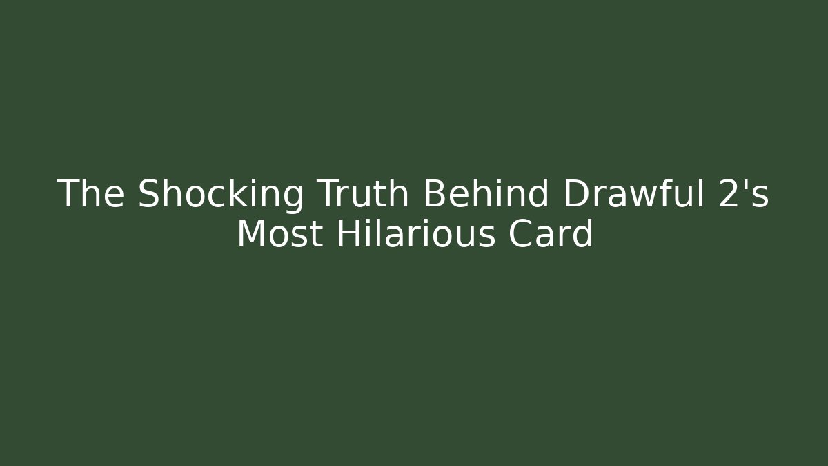 The Shocking Truth Behind Drawful 2's Most Hilarious Card