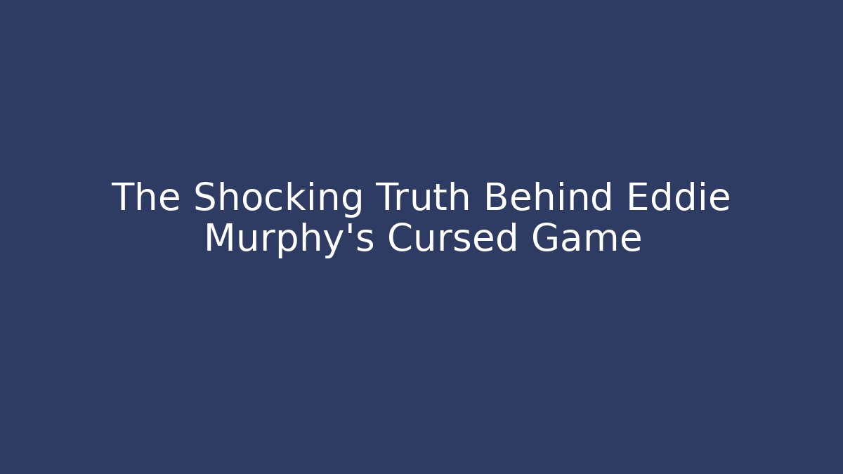 The Shocking Truth Behind Eddie Murphy's Cursed Game - Create More Assets