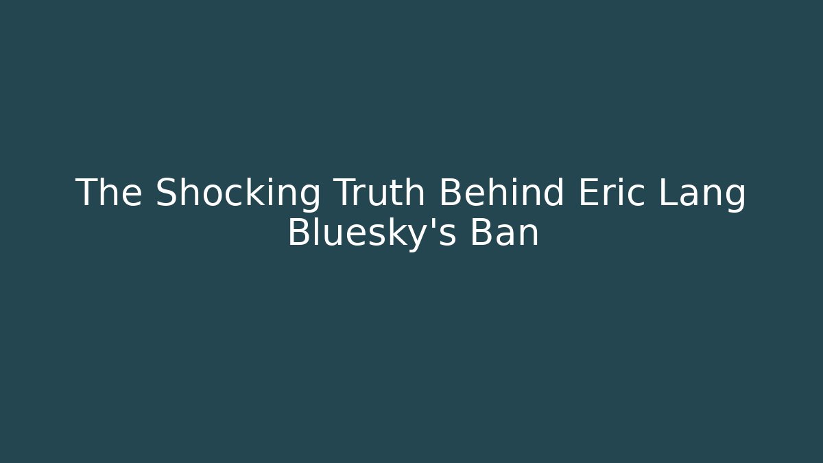 The Shocking Truth Behind Eric Lang Bluesky's Ban