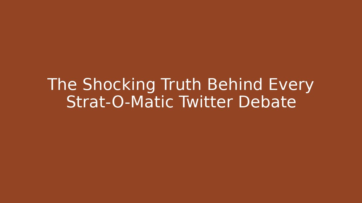 The Shocking Truth Behind Every Strat-O-Matic Twitter Debate