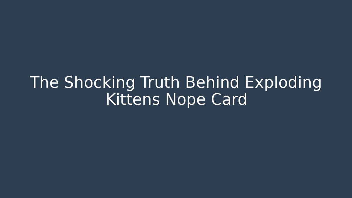 The Shocking Truth Behind Exploding Kittens Nope Card - Create More Assets