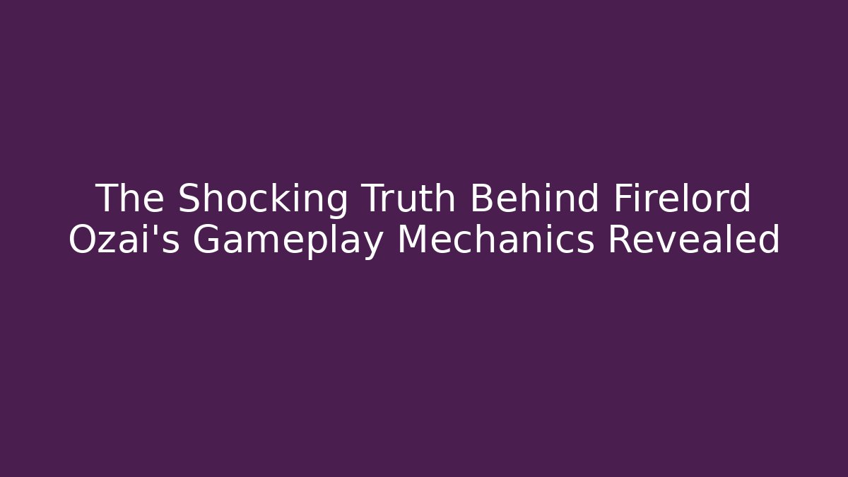 The Shocking Truth Behind Firelord Ozai's Gameplay Mechanics Revealed