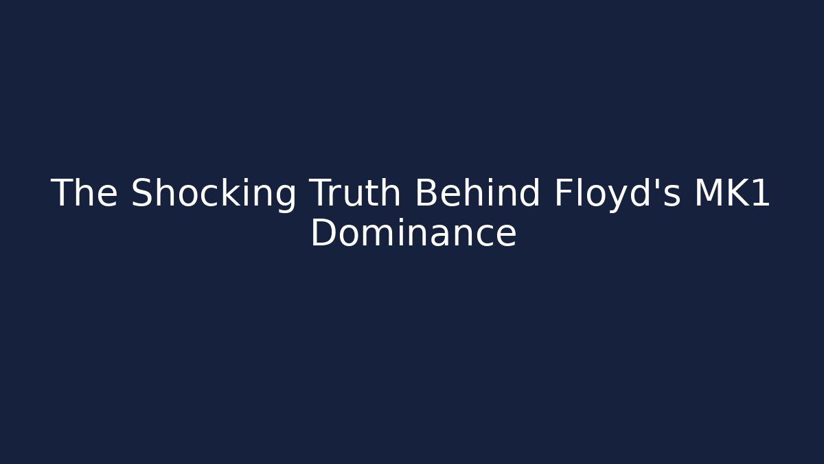 The Shocking Truth Behind Floyd's MK1 Dominance