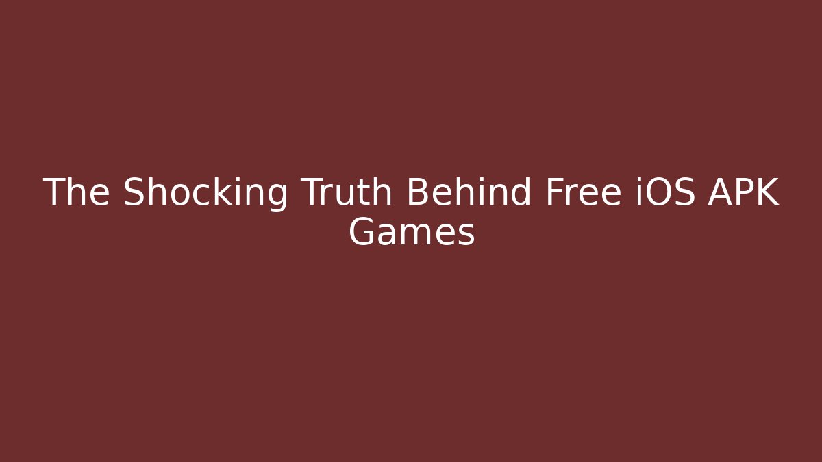 The Shocking Truth Behind Free iOS APK Games