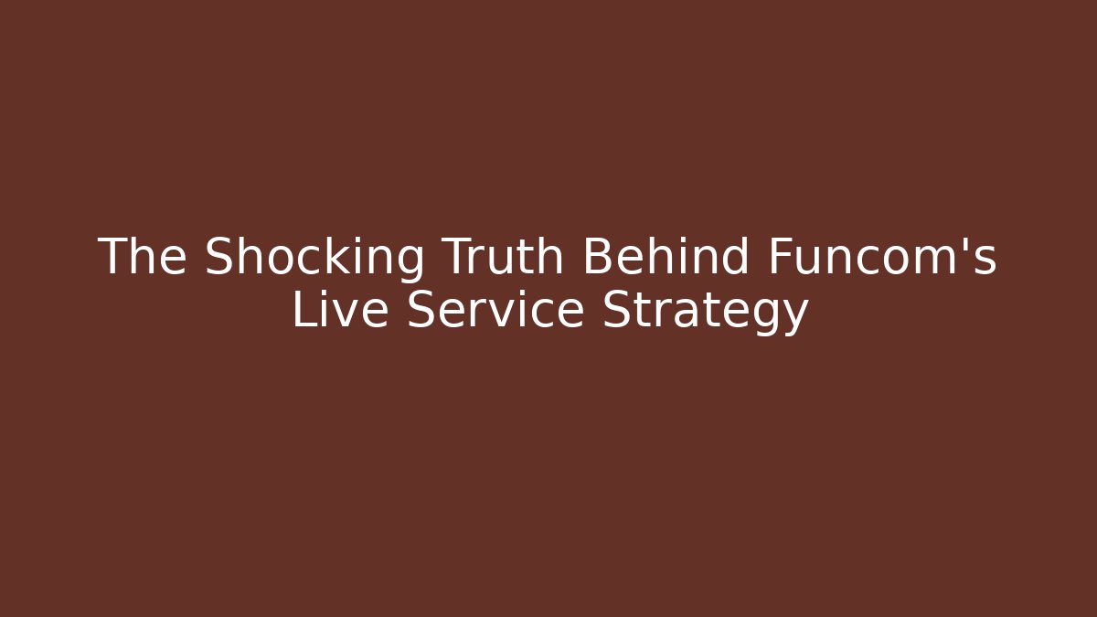 The Shocking Truth Behind Funcom's Live Service Strategy
