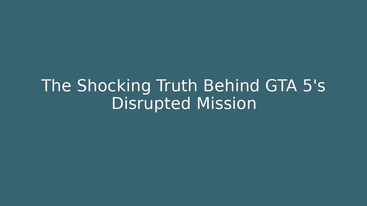 The Shocking Truth Behind GTA 5's Disrupted Mission