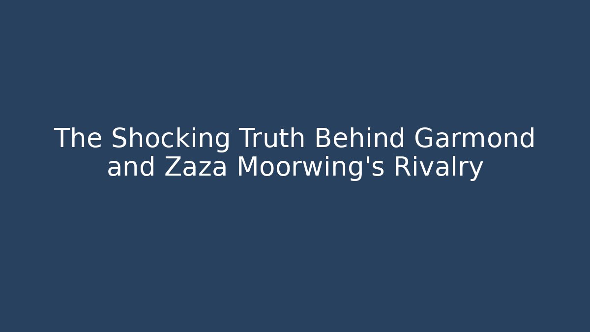 The Shocking Truth Behind Garmond and Zaza Moorwing's Rivalry