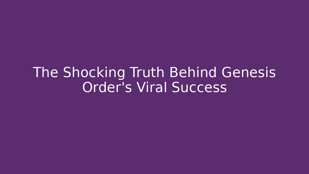 The Shocking Truth Behind Genesis Order's Viral Success