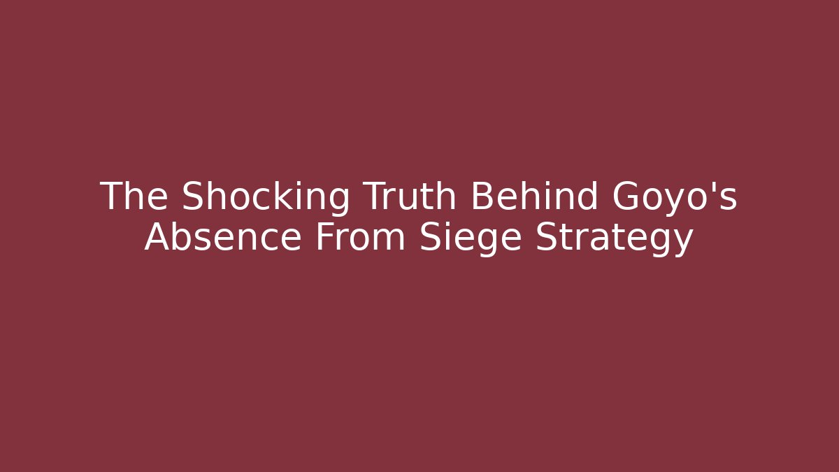 The Shocking Truth Behind Goyo's Absence From Siege Strategy