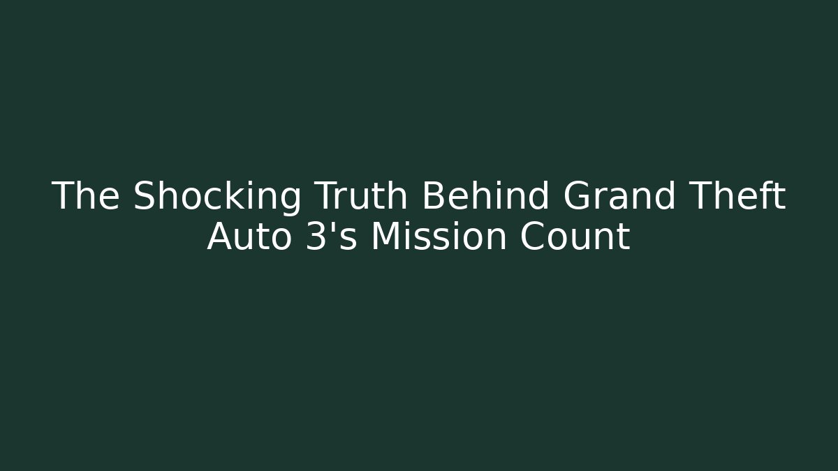 The Shocking Truth Behind Grand Theft Auto 3's Mission Count