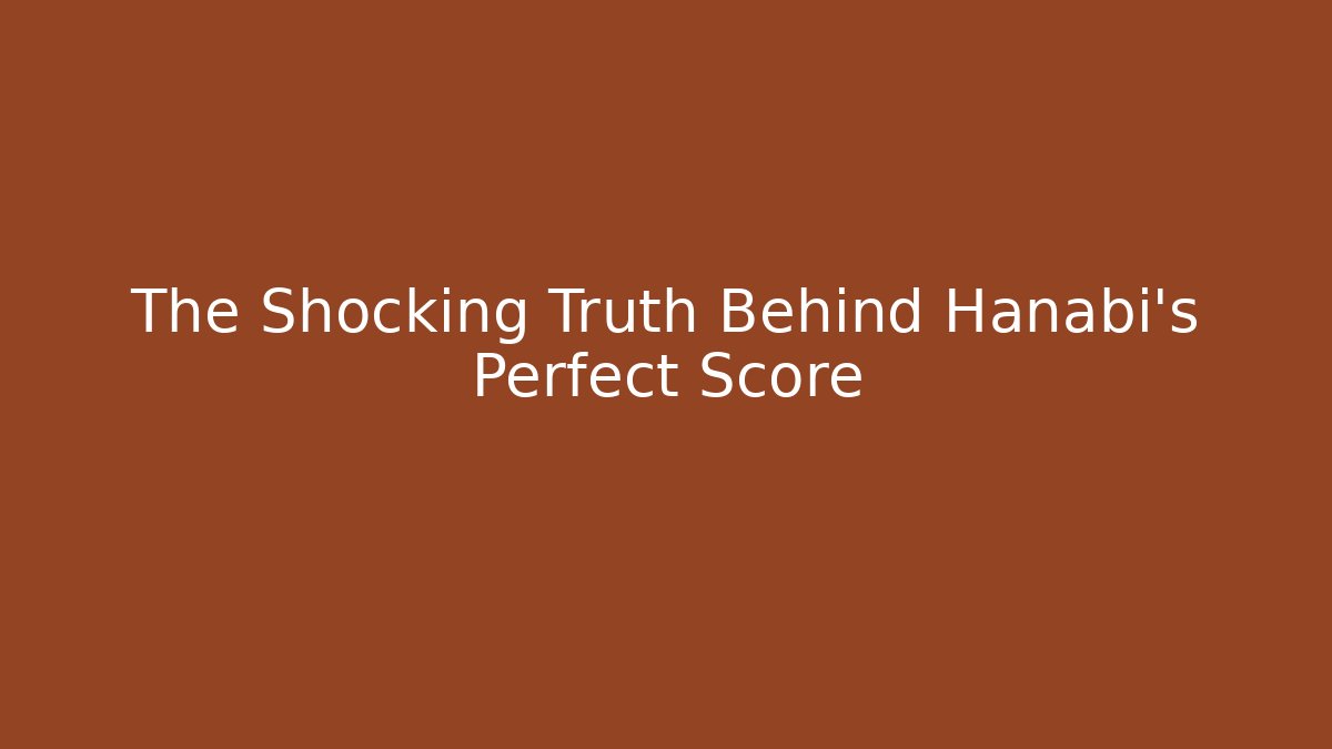 The Shocking Truth Behind Hanabi's Perfect Score