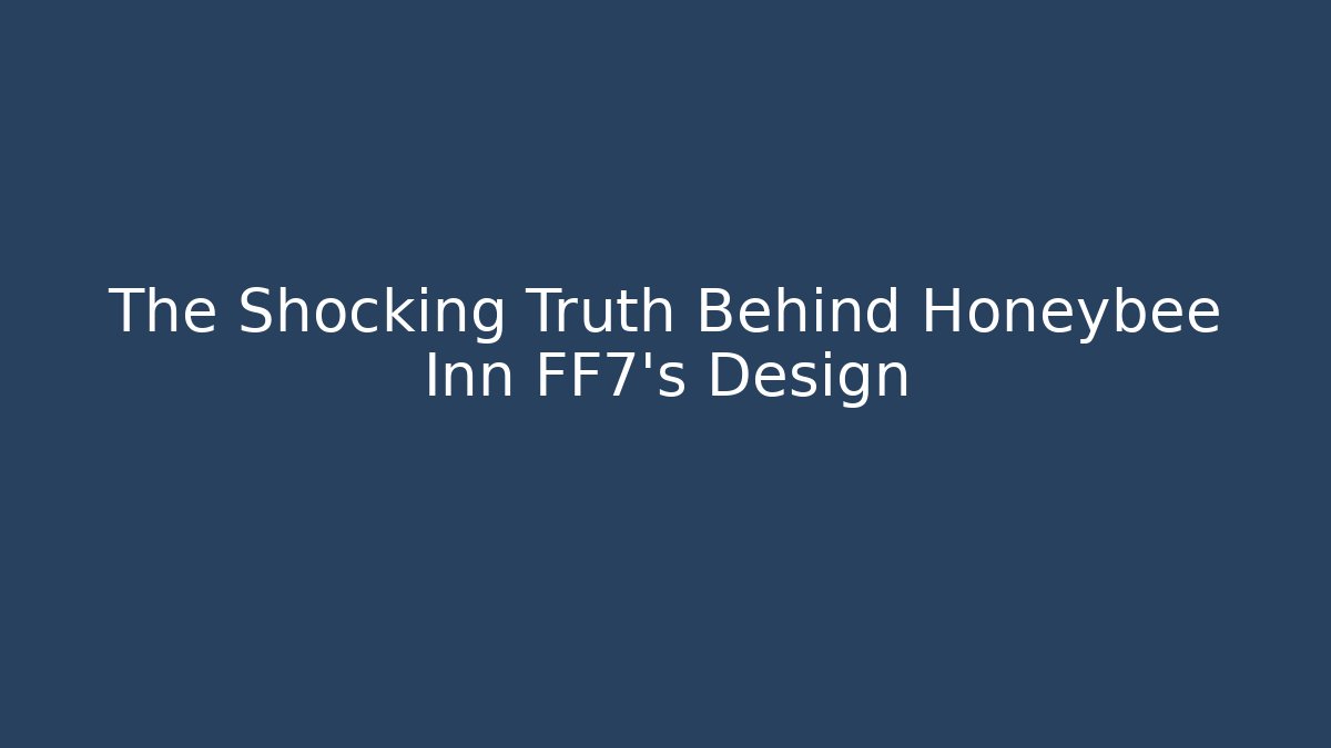 The Shocking Truth Behind Honeybee Inn FF7's Design