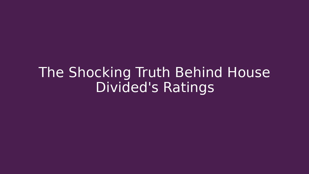 The Shocking Truth Behind House Divided's Ratings