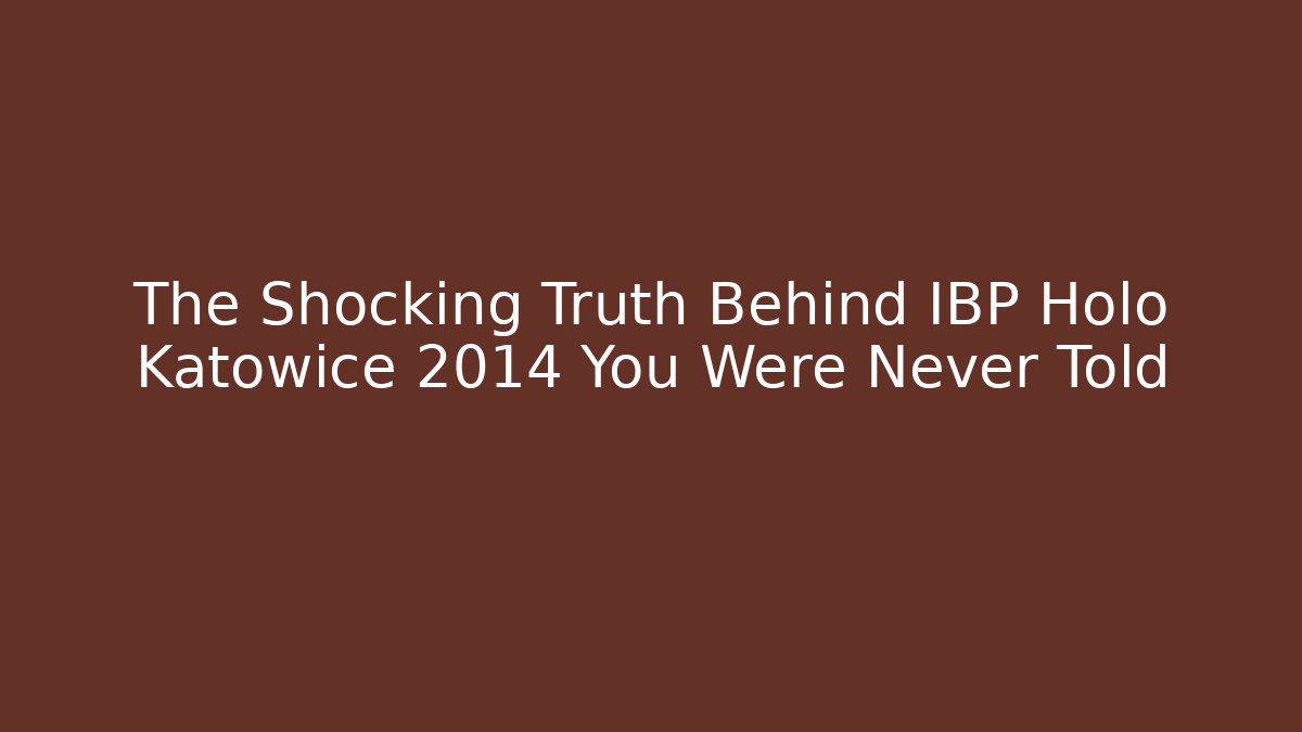The Shocking Truth Behind IBP Holo Katowice 2014 You Were Never Told