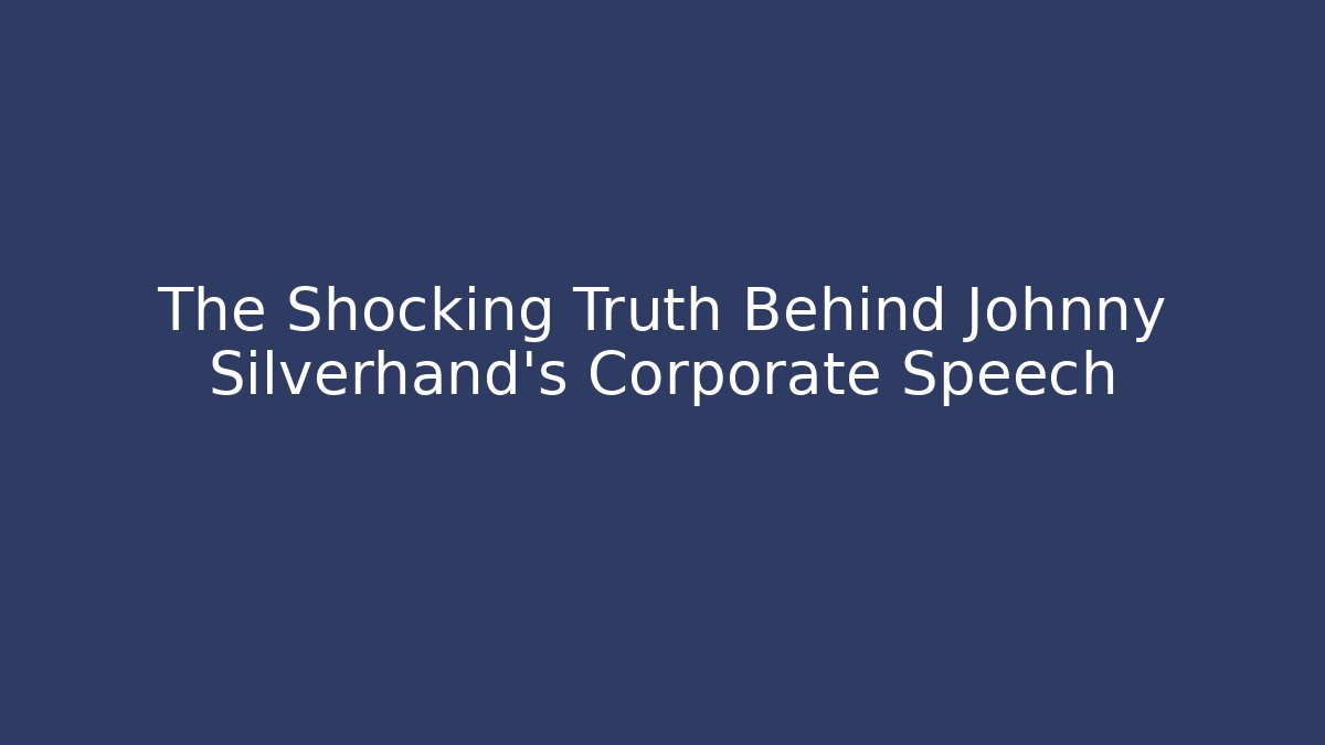 The Shocking Truth Behind Johnny Silverhand's Corporate Speech - Create More Assets
