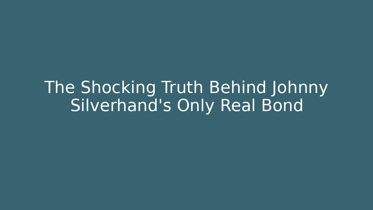 The Shocking Truth Behind Johnny Silverhand’s Only Real Bond - Create More Assets