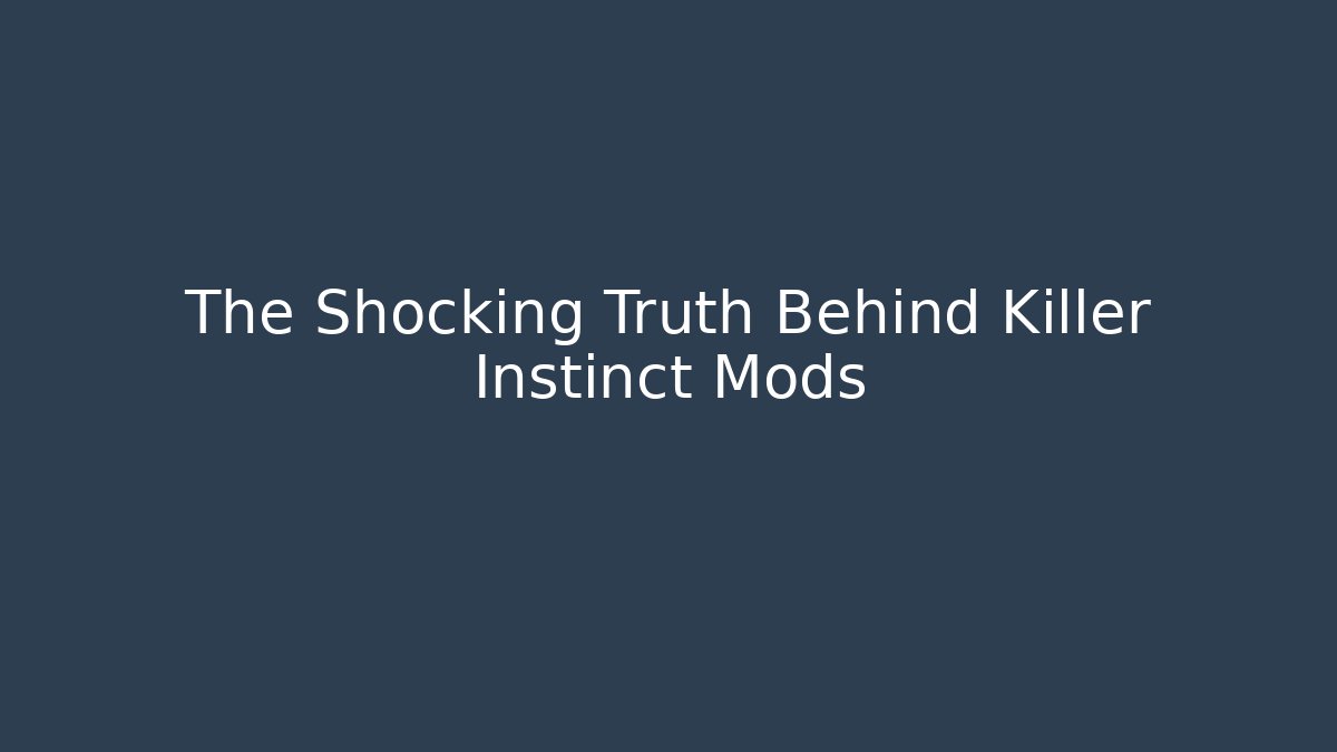 The Shocking Truth Behind Killer Instinct Mods - Create More Assets