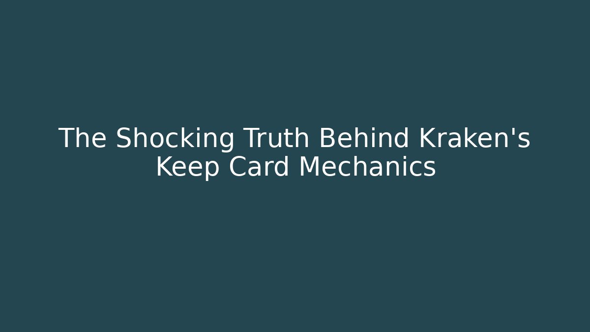 The Shocking Truth Behind Kraken's Keep Card Mechanics - Create More Assets
