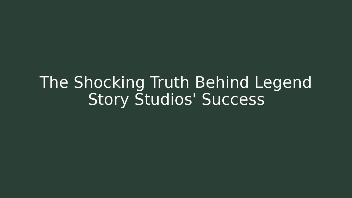 The Shocking Truth Behind Legend Story Studios’ Success - Create More Assets