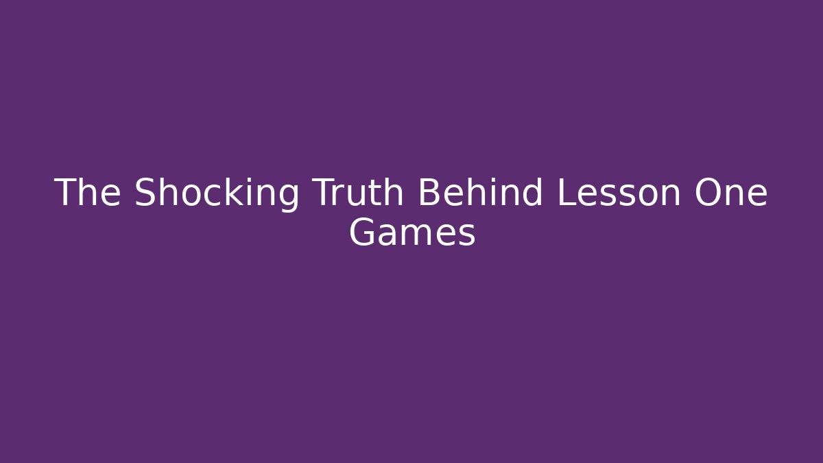 The Shocking Truth Behind Lesson One Games - Create More Assets