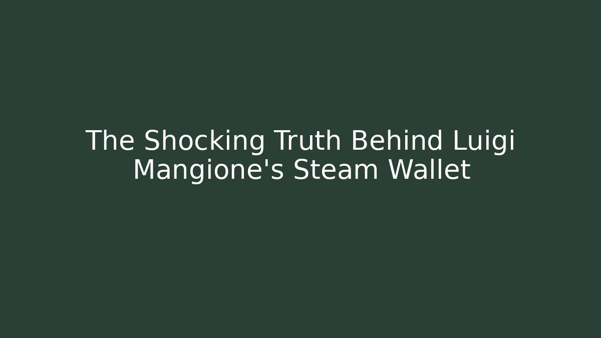 The Shocking Truth Behind Luigi Mangione's Steam Wallet
