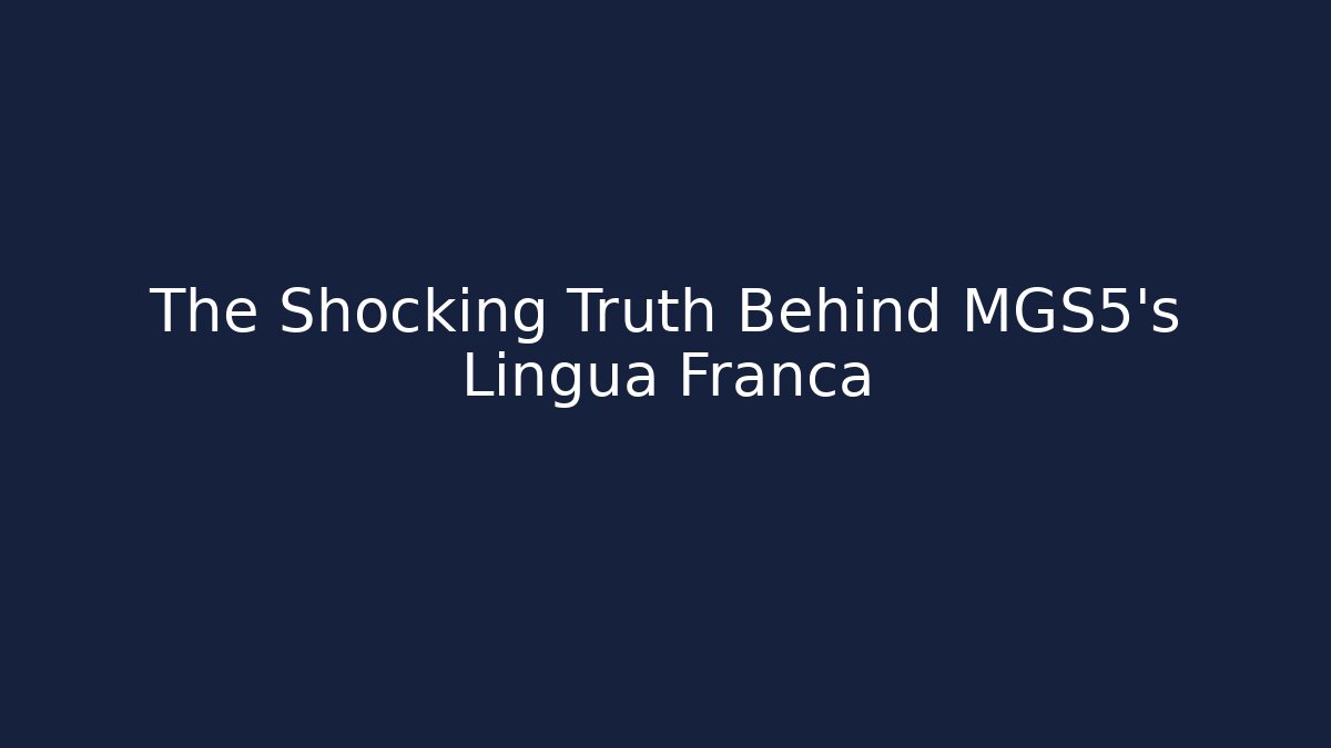 The Shocking Truth Behind MGS5's Lingua Franca - Create More Assets