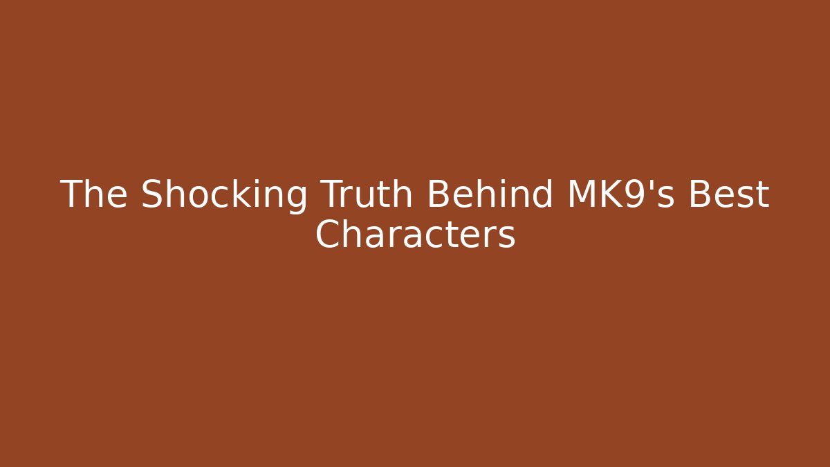 The Shocking Truth Behind MK9's Best Characters