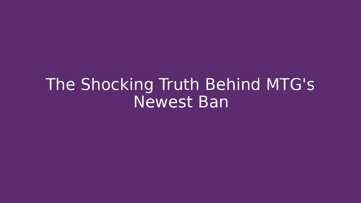 The Shocking Truth Behind MTG's Newest Ban - Create More Assets