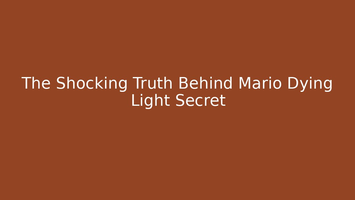The Shocking Truth Behind Mario Dying Light Secret - Create More Assets