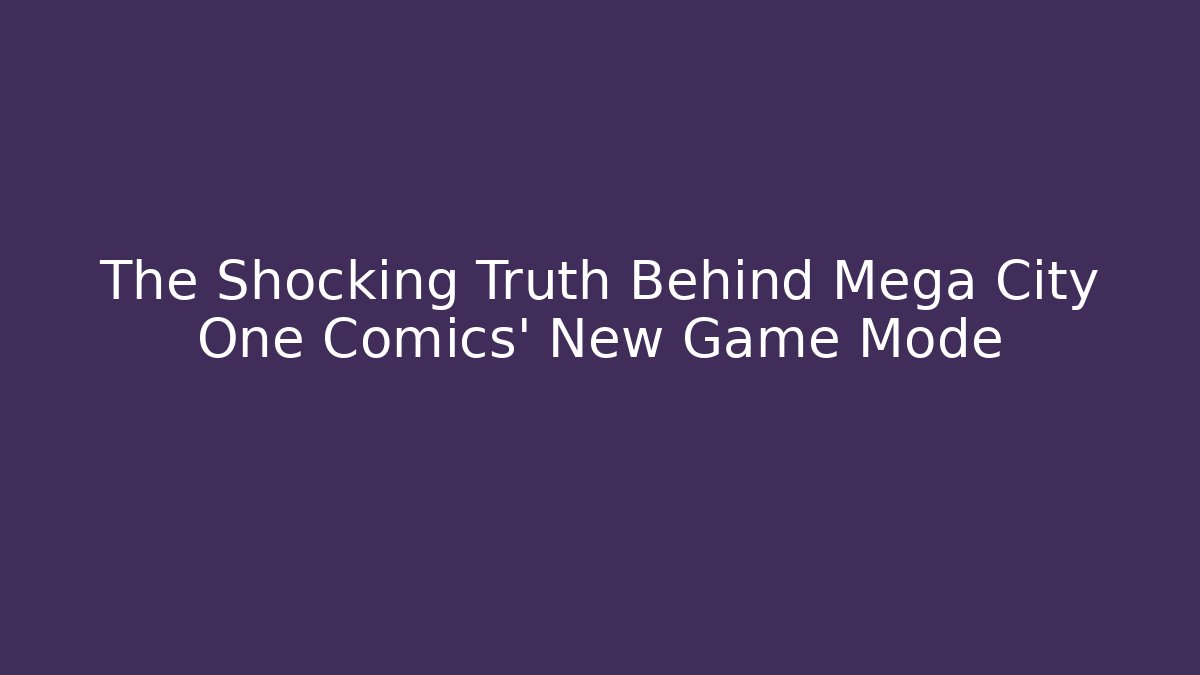 The Shocking Truth Behind Mega City One Comics' New Game Mode - Create More Assets