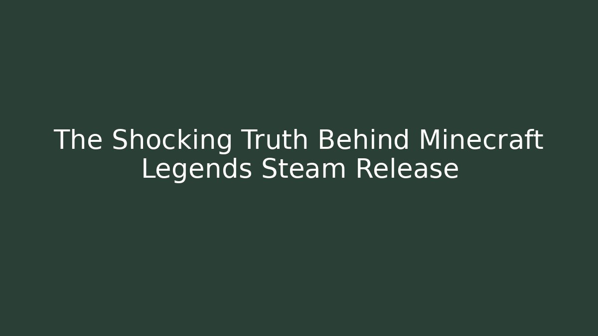 The Shocking Truth Behind Minecraft Legends Steam Release - Create More Assets
